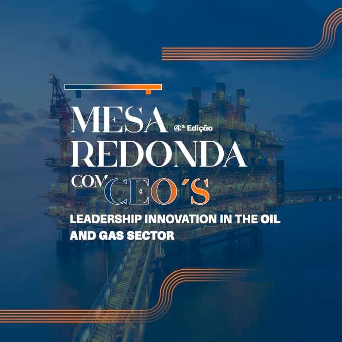 4ª Edição da Mesa Redonda com CEO’s 2024 - Leadership Innovation In The Oil And Gas Sector